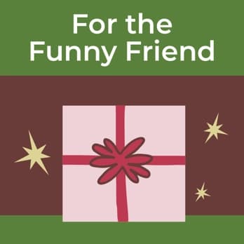 For the Funny Friend